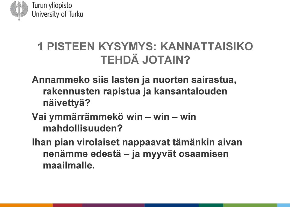 kansantalouden näivettyä? Vai ymmärrämmekö win win win mahdollisuuden?