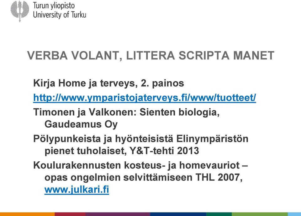 fi/www/tuotteet/ Timonen ja Valkonen: Sienten biologia, Gaudeamus Oy Pölypunkeista ja