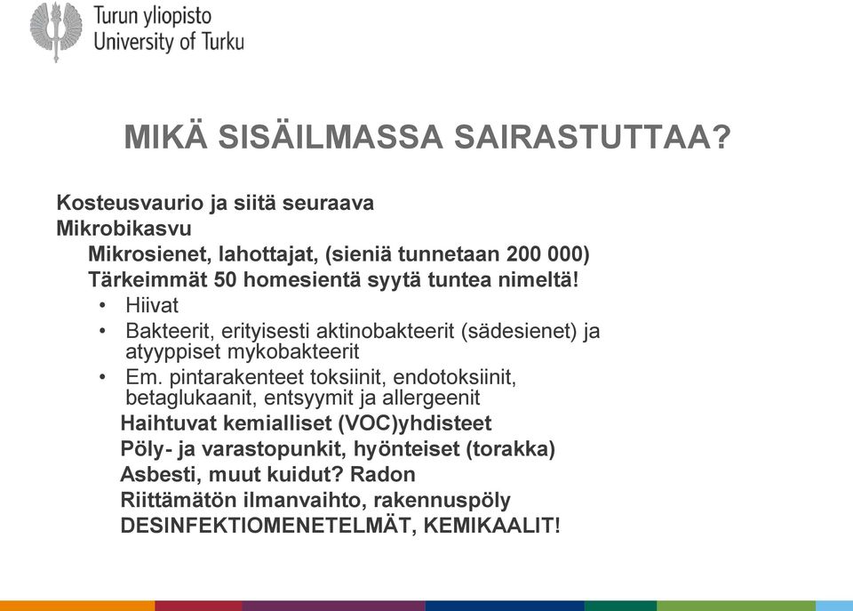 tuntea nimeltä! Hiivat Bakteerit, erityisesti aktinobakteerit (sädesienet) ja atyyppiset mykobakteerit Em.