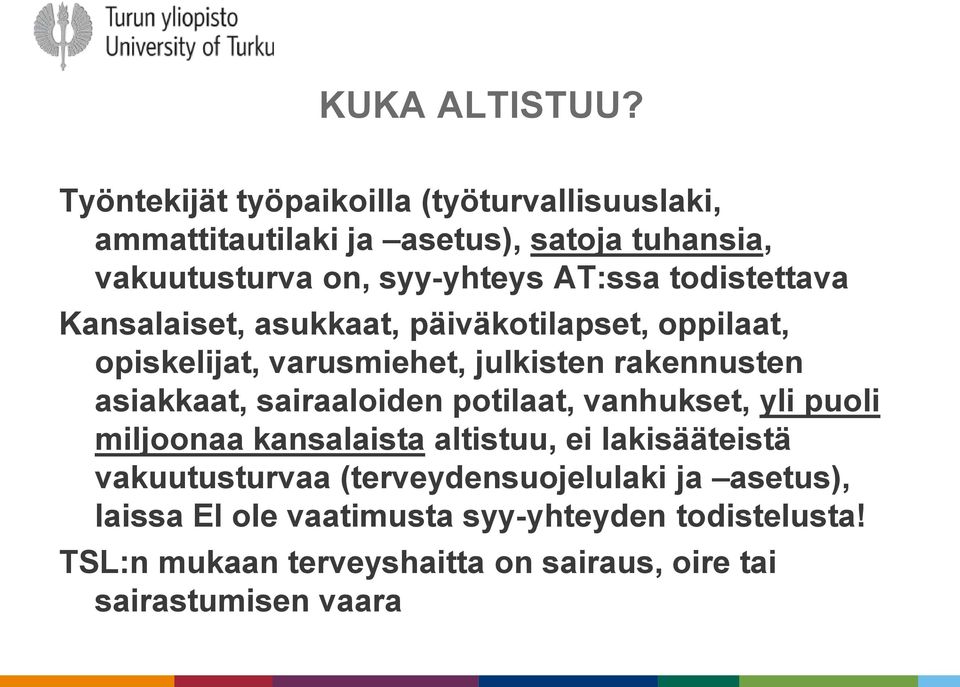 todistettava Kansalaiset, asukkaat, päiväkotilapset, oppilaat, opiskelijat, varusmiehet, julkisten rakennusten asiakkaat,