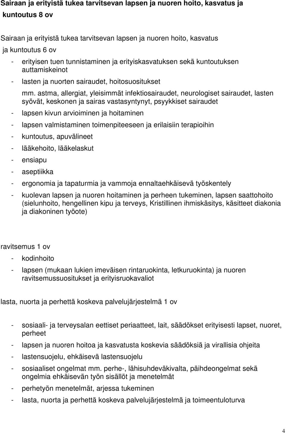 astma, allergiat, yleisimmät infektiosairaudet, neurologiset sairaudet, lasten syövät, keskonen ja sairas vastasyntynyt, psyykkiset sairaudet - lapsen kivun arvioiminen ja hoitaminen - lapsen