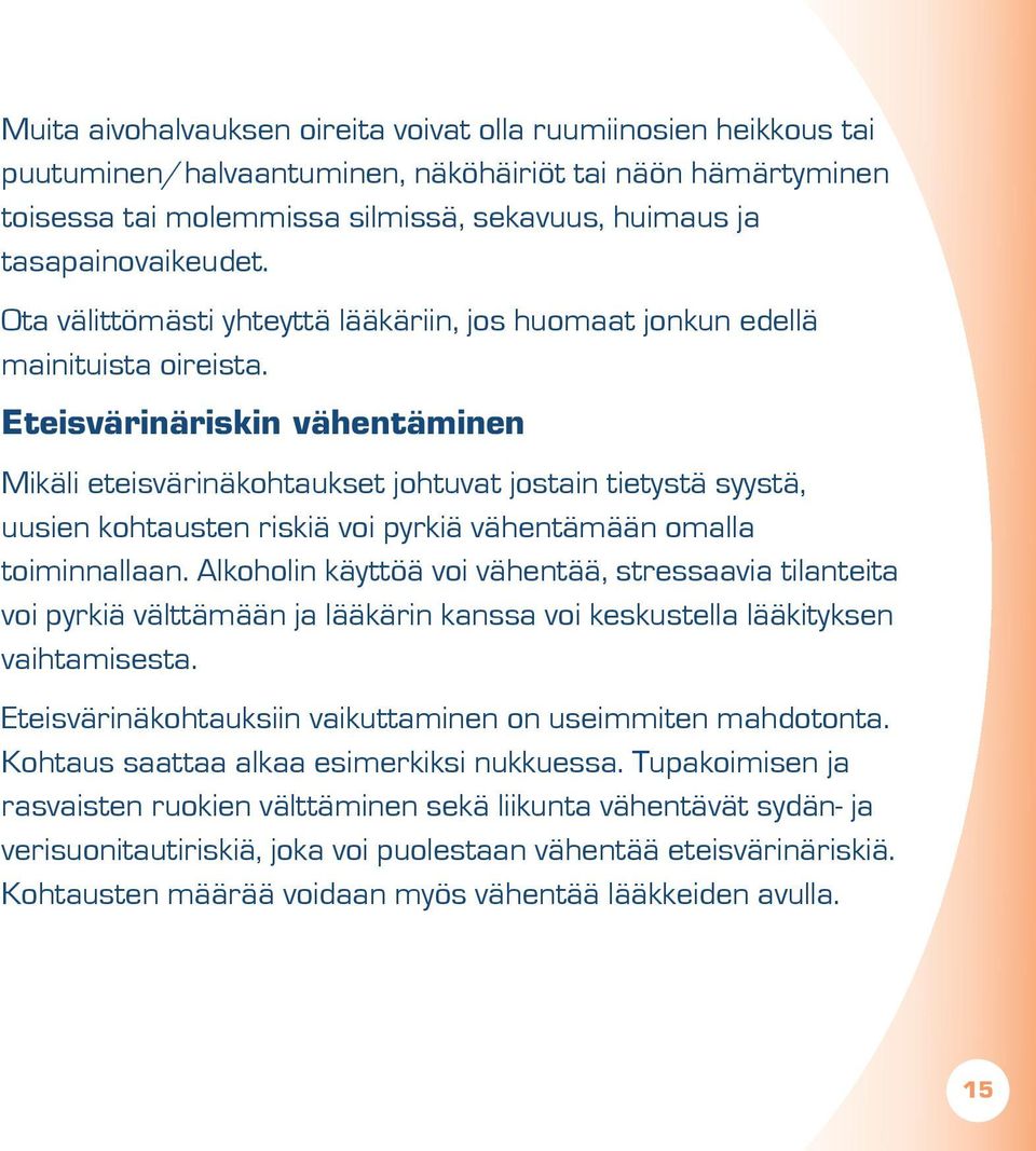 Eteisvärinäriskin vähentäminen Mikäli eteisvärinäkohtaukset johtuvat jostain tietystä syystä, uusien kohtausten riskiä voi pyrkiä vähentämään omalla toiminnallaan.