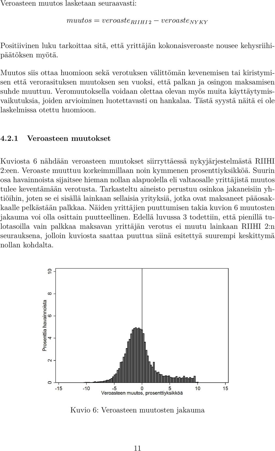 Veromuutoksella voidaan olettaa olevan myös muita käyttäytymisvaikutuksia, joiden arvioiminen luotettavasti on hankalaa. Tästä syystä näitä ei ole laskelmissa otettu huomioon. 4.2.