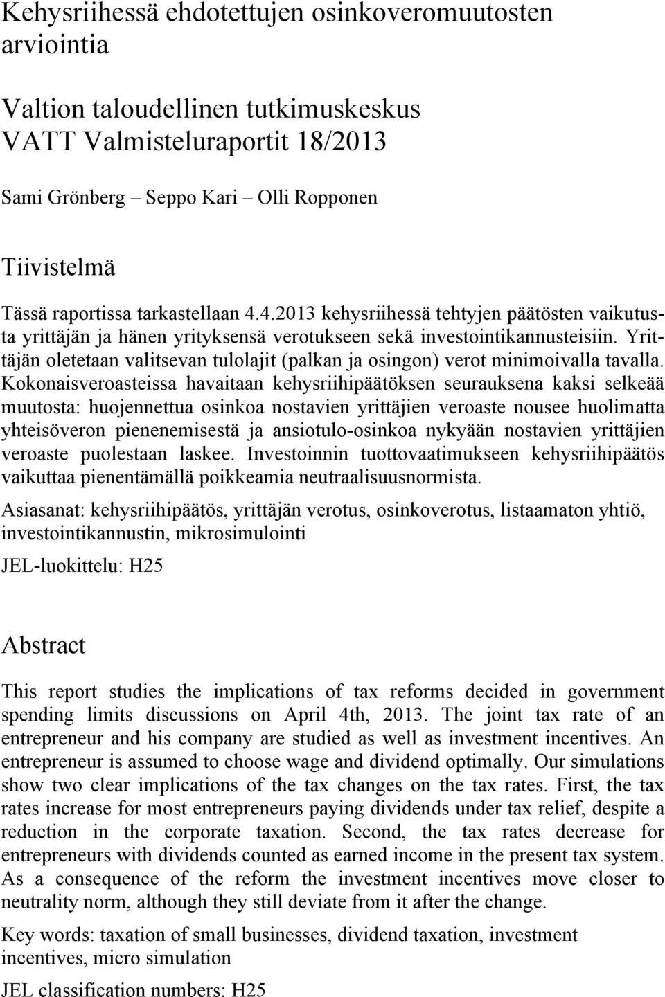 Yrittäjän oletetaan valitsevan tulolajit (palkan ja osingon) verot minimoivalla tavalla.