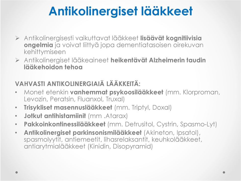 Klorproman, Levozin, Peratsin, Fluanxol, Truxal) Trisykliset masennuslääkkeet (mm. Triptyl, Doxal) Jotkut antihistamiinit (mm.atarax) Pakkoinkontinessilääkkeet (mm.