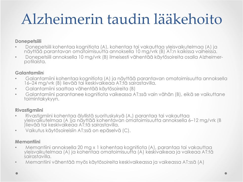 Galantamiini Galantamiini kohentaa kognitiota (A) ja näyttää parantavan omatoimisuutta annoksella 16 24 mg/vrk (B) lievää tai keskivaikeaa AT:tä sairastavilla.