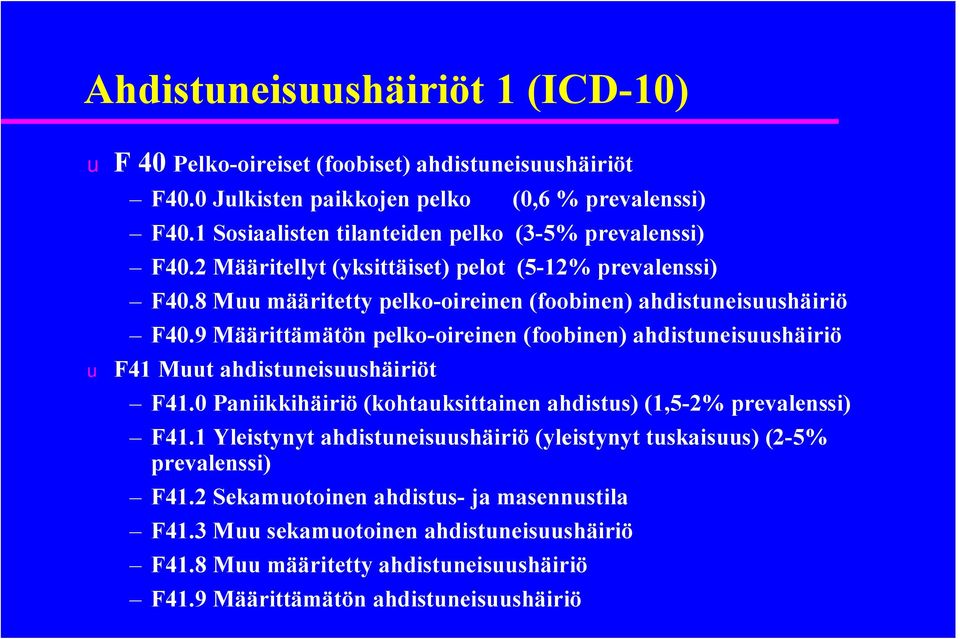 9 Määrittämätön pelko oireinen (foobinen) ahdistuneisuushäiriö u F41 Muut ahdistuneisuushäiriöt F41.0 Paniikkihäiriö (kohtauksittainen ahdistus) (1,5 2% prevalenssi) F41.