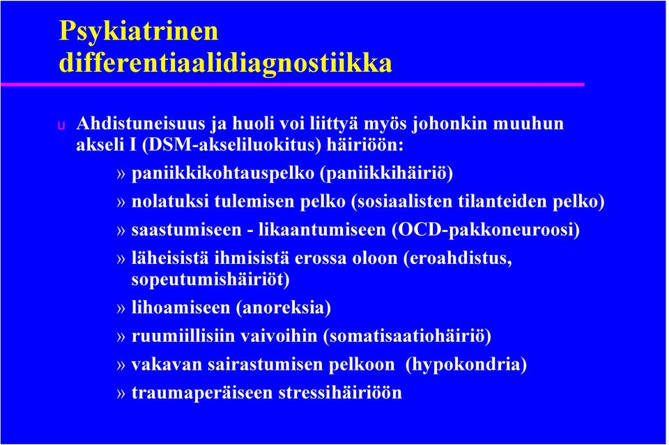 saastumiseen likaantumiseen (OCD pakkoneuroosi)» läheisistä ihmisistä erossa oloon (eroahdistus, sopeutumishäiriöt)»