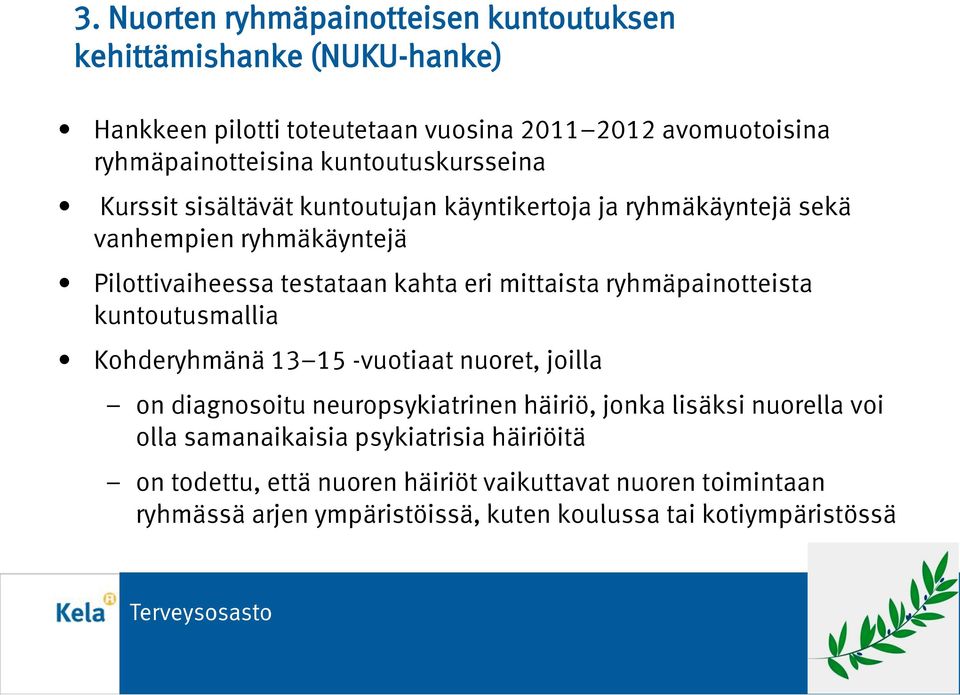 mittaista ryhmäpainotteista kuntoutusmallia Kohderyhmänä 13 15 -vuotiaat nuoret, joilla on diagnosoitu neuropsykiatrinen häiriö, jonka lisäksi nuorella voi