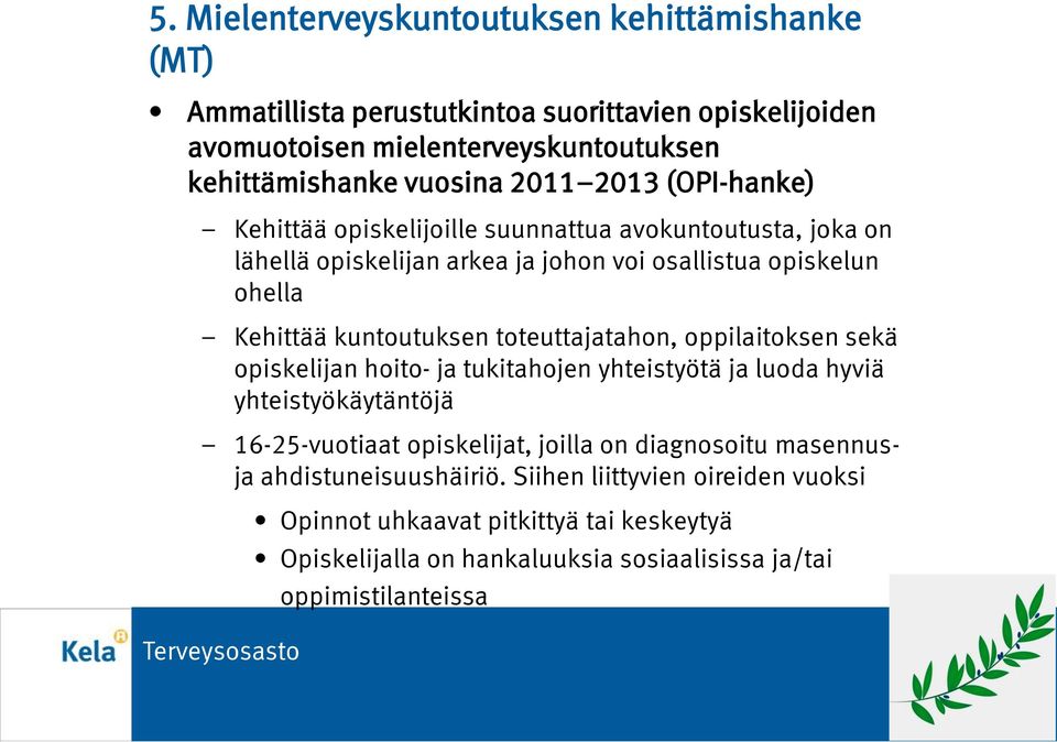 toteuttajatahon, oppilaitoksen sekä opiskelijan hoito- ja tukitahojen yhteistyötä ja luoda hyviä yhteistyökäytäntöjä 16-25-vuotiaat opiskelijat, joilla on diagnosoitu