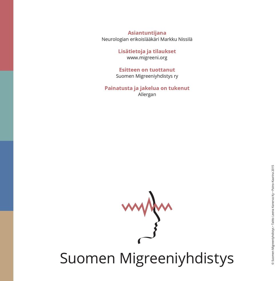 org Esitteen on tuottanut Suomen Migreeniyhdistys ry Painatusta ja
