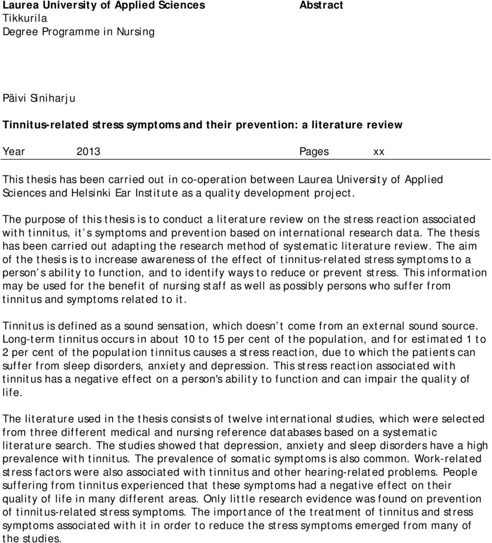 The purpose of this thesis is to conduct a literature review on the stress reaction associated with tinnitus, it s symptoms and prevention based on international research data.