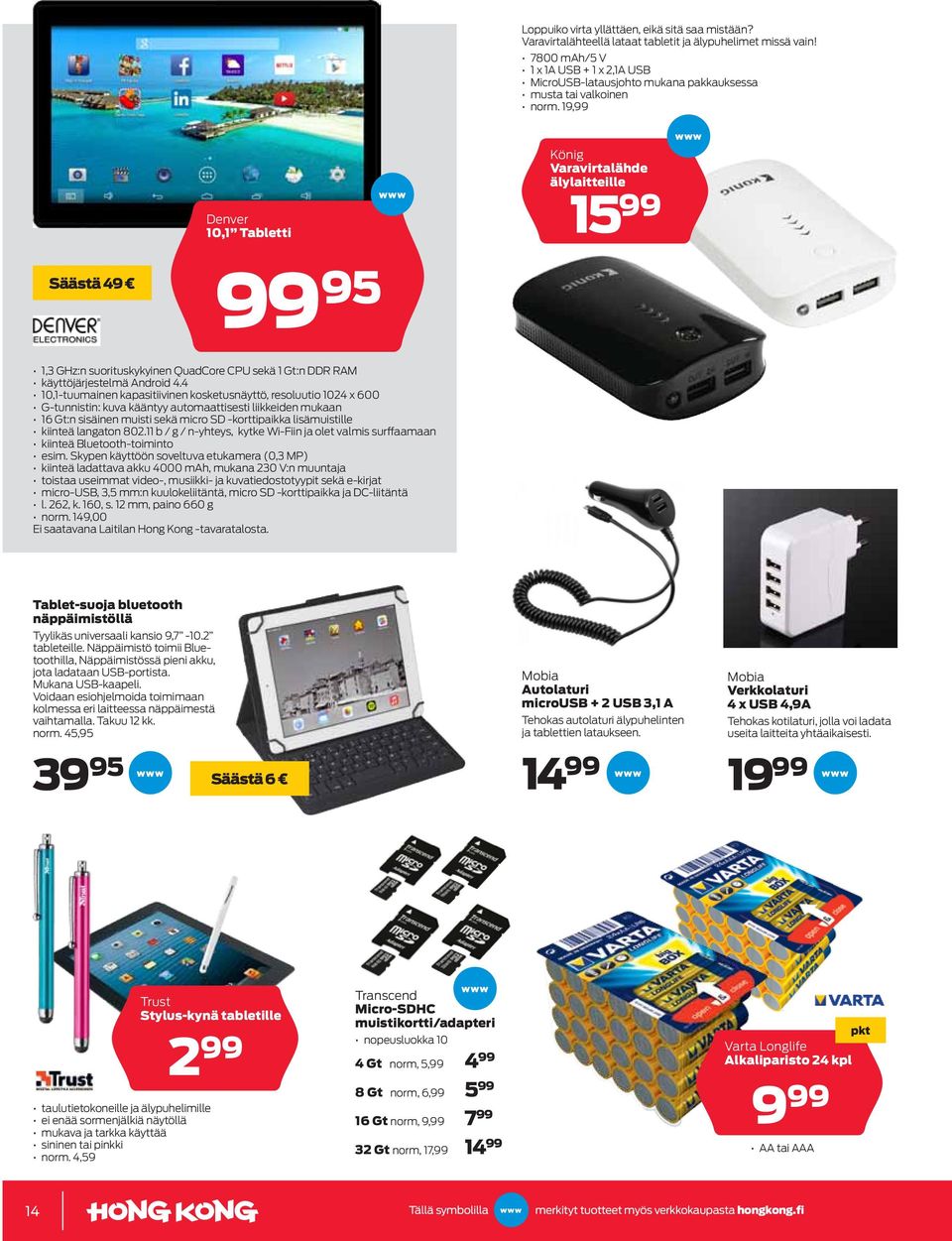 19,99 Denver 10,1 Tabletti König Varavirtalähde älylaitteille 15 99 Säästä 49 99 95 1,3 GHz:n suorituskykyinen QuadCore CPU sekä 1 Gt:n DDR RAM käyttöjärjestelmä Android 4.