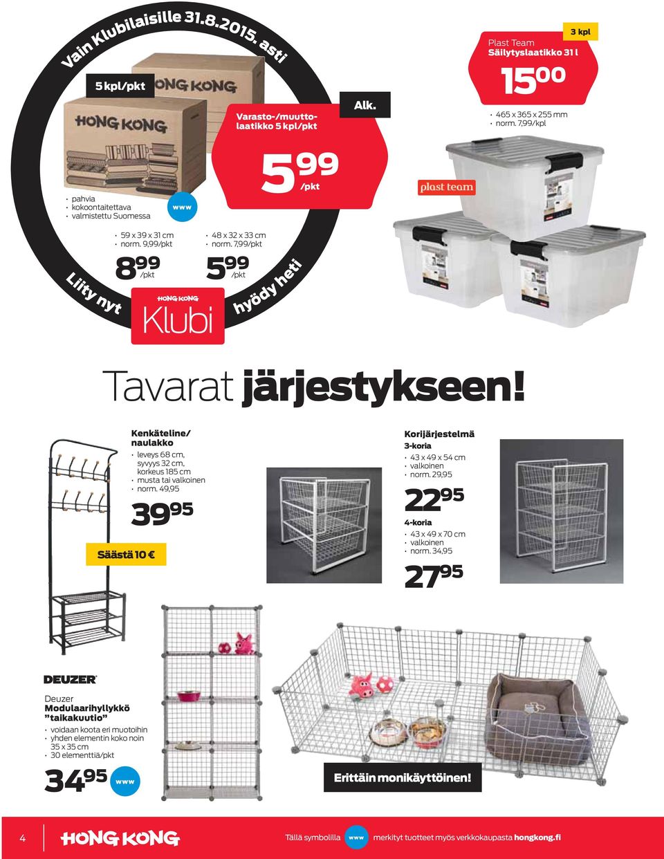 7,99/pkt 5 99 /pkt hyödy heti Tavarat järjestykseen! Säästä 10 Kenkäteline/ naulakko leveys 68 cm, syvyys 32 cm, korkeus 185 cm musta tai valkoinen norm.