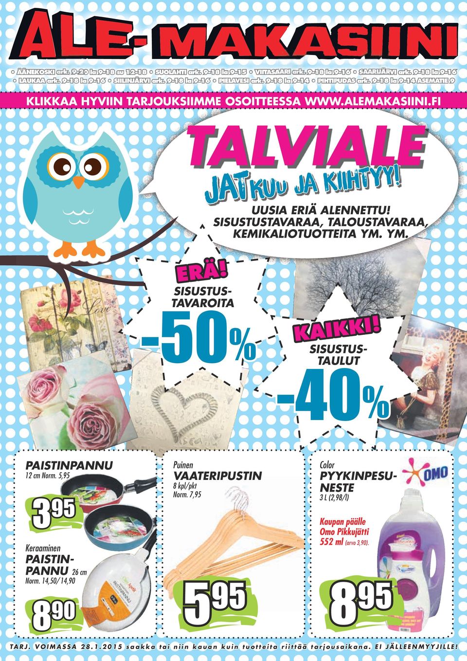 SISUSTUSTAVARAA, TALOUSTAVARAA, KEMIKALIOTUOTTEITA YM. YM. ERÄ! SISUSTUSTAVAROITA -50% PAISTINPANNU 12 cm Norm. 5, 3 Norm. 14,50/ 14,90 890 SISUSTUSTAULUT -40% Puinen Color 8 kpl/pkt Norm.