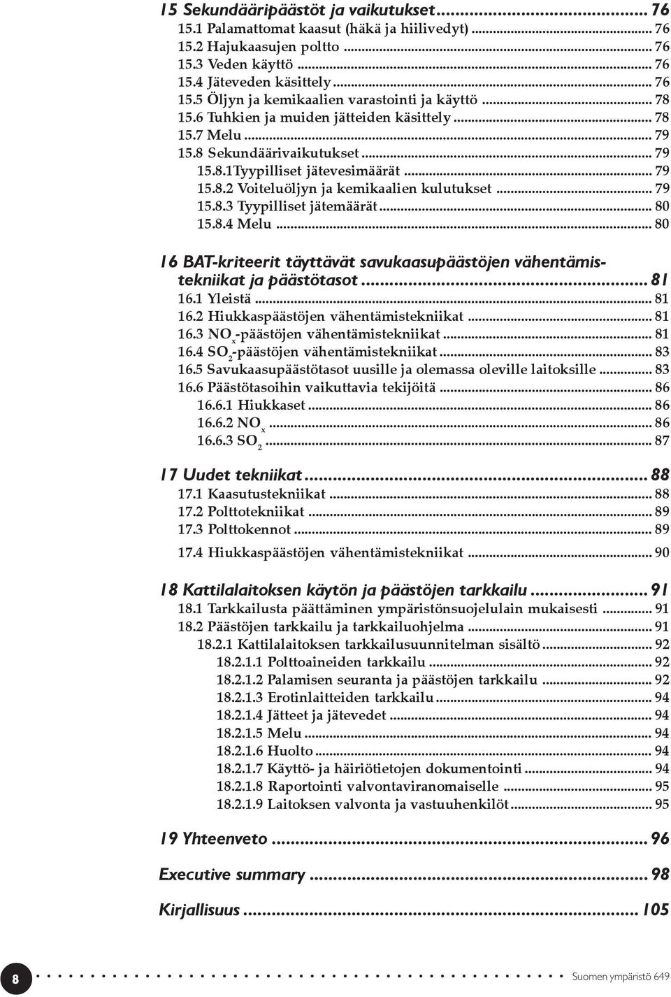 .. 80 15.8.4 Melu... 80 16 BAT-kriteerit täyttävät savukaasupäästöjen vähentämistekniikat ja päästötasot...81 16.1 Yleistä... 81 16.2 Hiukkaspäästöjen vähentämistekniikat... 81 16.3 NO x -päästöjen vähentämistekniikat.