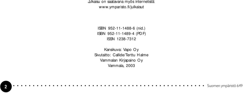 ) ISBN 952-11-1489-4 (PDF) ISSN 1238-7312 Kansikuva: Vapo Oy