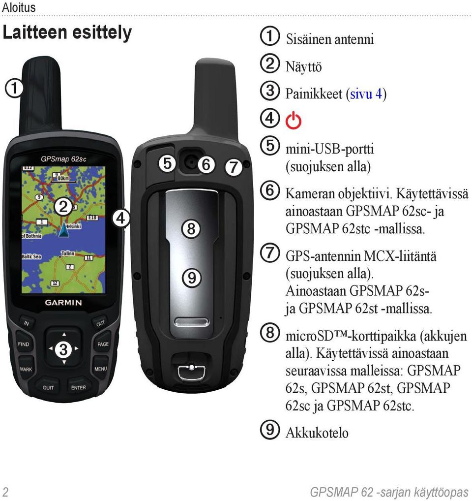 ➐ GPS-antennin MCX-liitäntä (suojuksen alla). Ainoastaan GPSMAP 62sja GPSMAP 62st -mallissa.