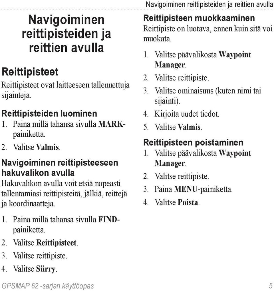 Paina millä tahansa sivulla FINDpainiketta. 2. Valitse Reittipisteet. 3. Valitse reittipiste. 4. Valitse Siirry.