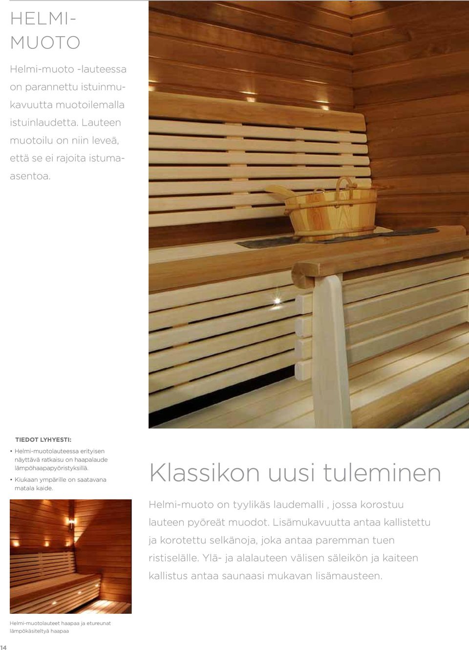 Klassikon uusi tuleminen Helmi-muoto on tyylikäs laudemalli, jossa korostuu lauteen pyöreät muodot.