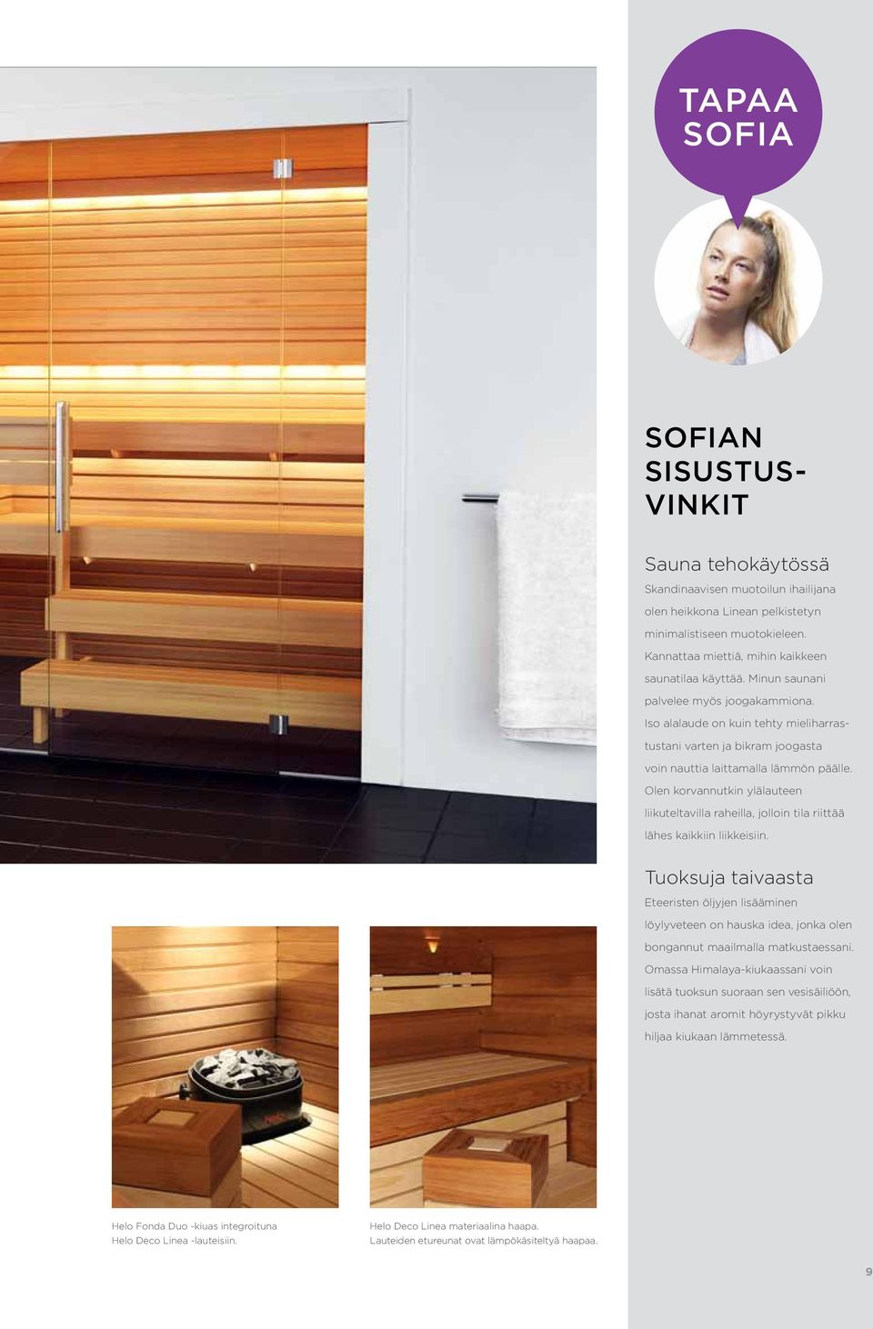 Iso alalaude on kuin tehty mieliharrastustani varten ja bikram joogasta voin nauttia laittamalla lämmön päälle.