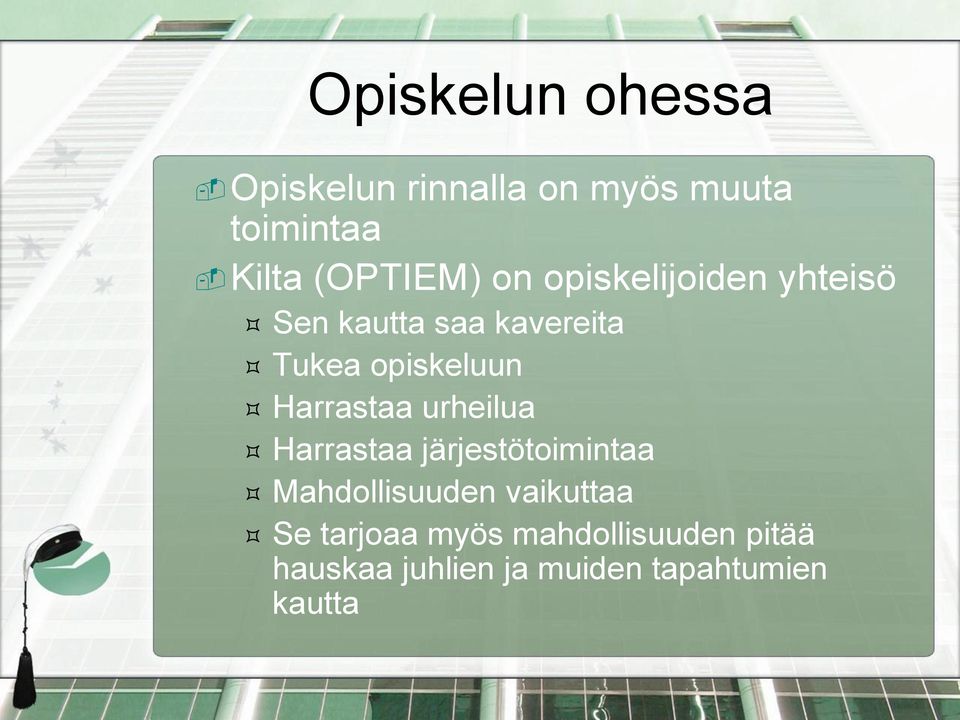 opiskeluun Harrastaa urheilua Harrastaa järjestötoimintaa Mahdollisuuden