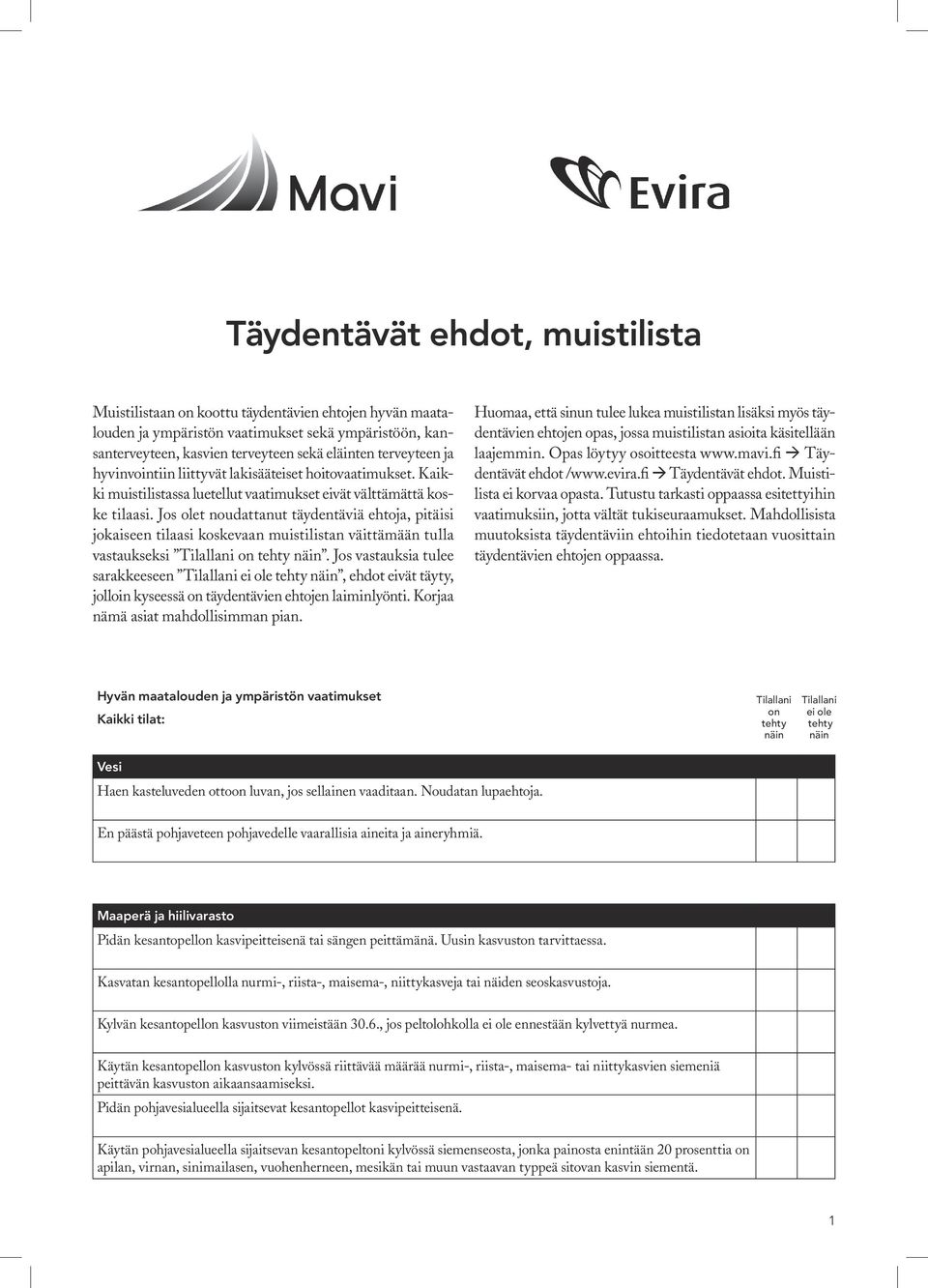 Jos olet noudattanut täydentäviä ehtoja, pitäisi jokaiseen tilaasi koskevaan muistilistan väittämään tulla vastaukseksi.