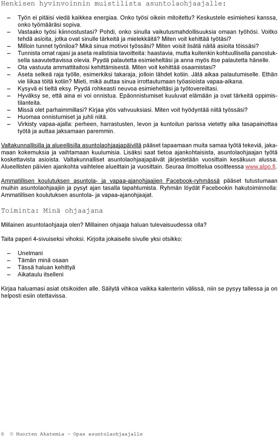 Milloin tunnet työniloa? Mikä sinua motivoi työssäsi? Miten voisit lisätä näitä asioita töissäsi?