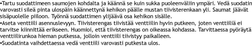 Työnnä suodattimen ylijäävä osa kehikon sisälle. Aseta venttiili asennuslevyyn.