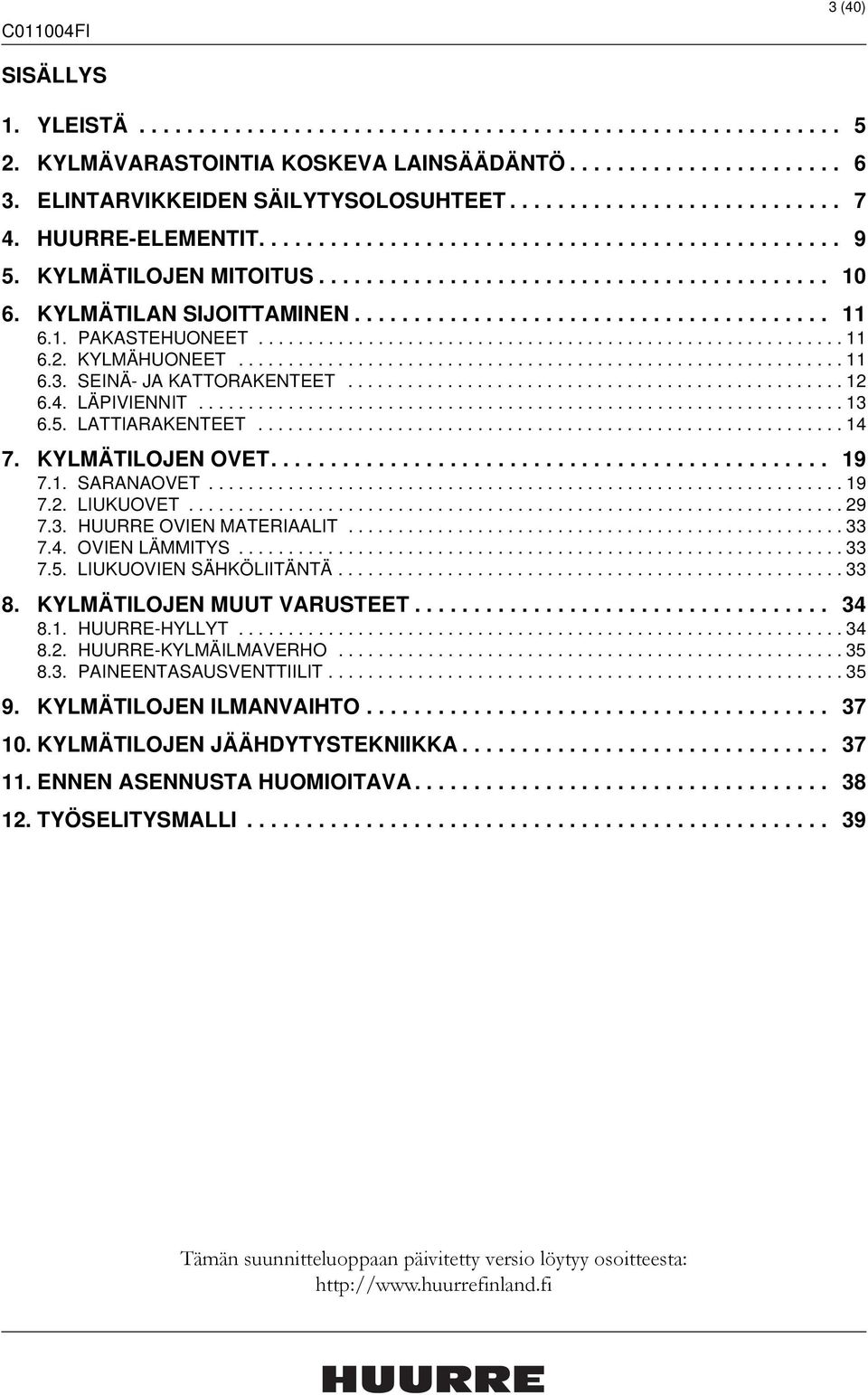 ....................................... 11 6.1. PAKASTEHUONEET........................................................... 11 6.2. KLMÄHUONEET............................................................. 11 6.3.