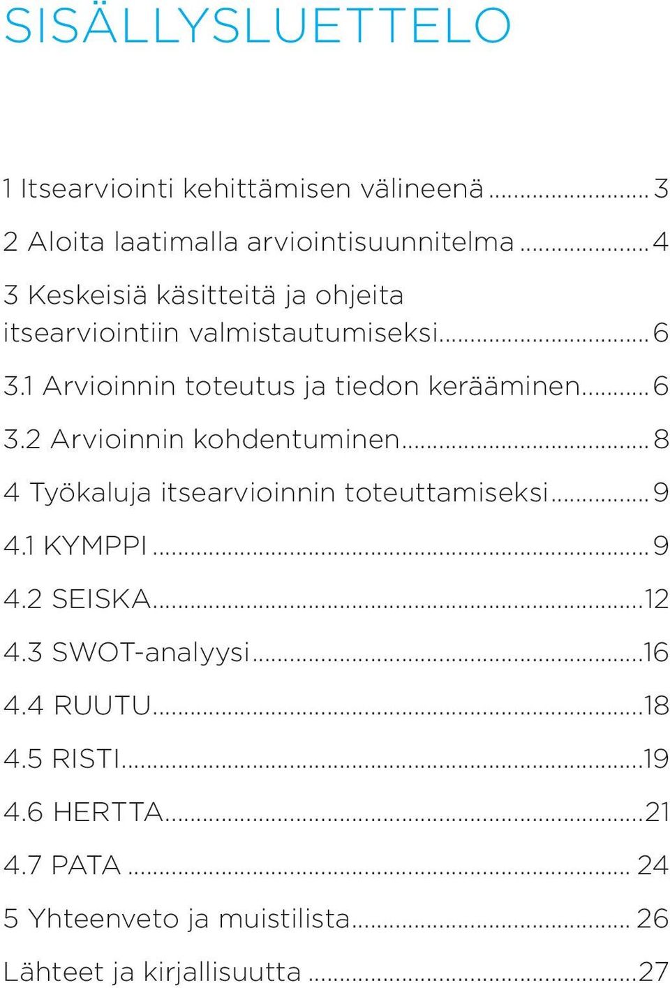 ..6 3.2 Arvioinnin kohdentuminen...8 4 Työkaluja itsearvioinnin toteuttamiseksi...9 4.1 KYMPPI...9 4.2 SEISKA...12 4.