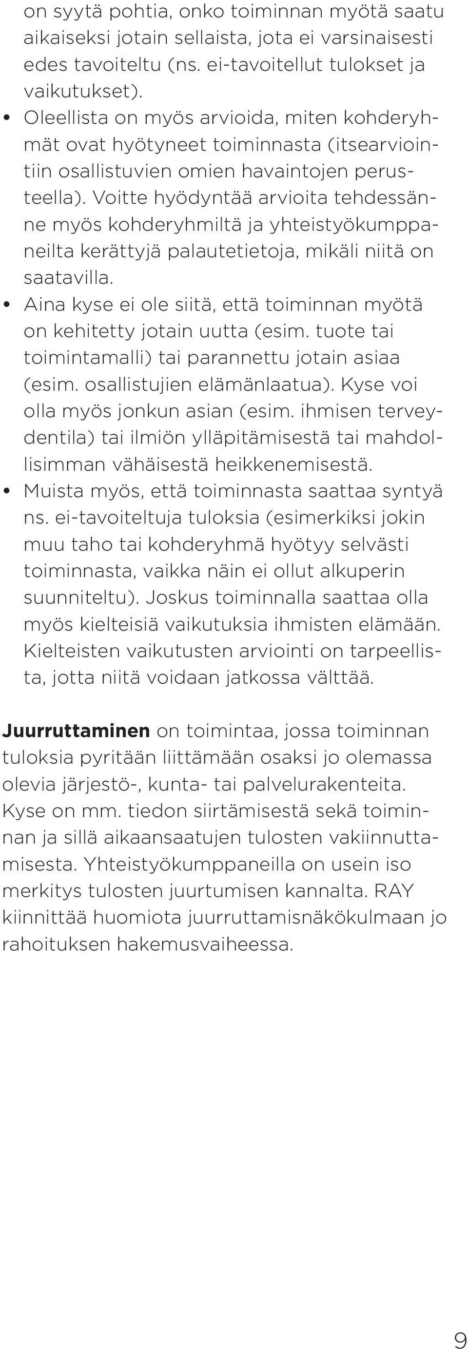 Voitte hyödyntää arvioita tehdessänne myös kohderyhmiltä ja yhteistyökumppaneilta kerättyjä palautetietoja, mikäli niitä on saatavilla.