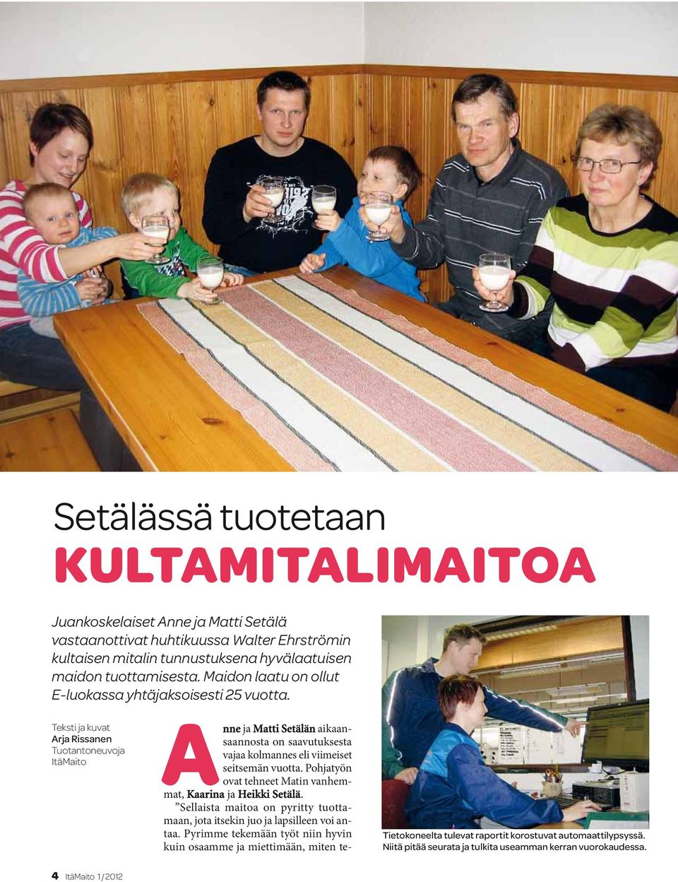 Teksti ja kuvat Arja Rissanen Tuotantoneuvoja ItäMaito Anne ja Matti Setälän aikaansaannosta on saavutuksesta vajaa kolmannes eli viimeiset seitsemän vuotta.
