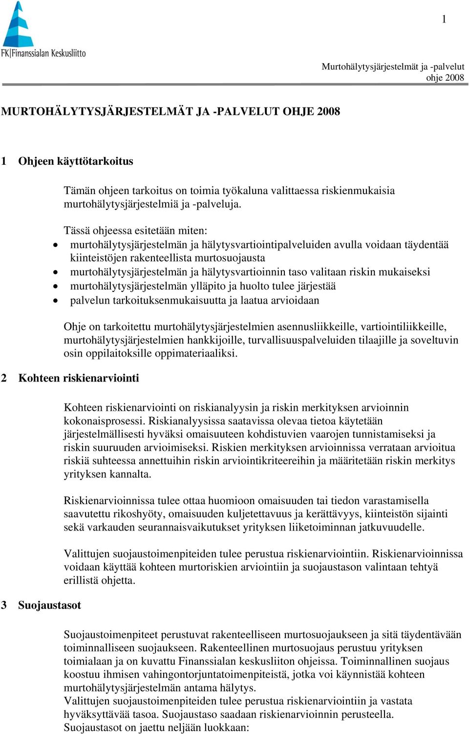 hälytysvartioinnin taso valitaan riskin mukaiseksi murtohälytysjärjestelmän ylläpito ja huolto tulee järjestää palvelun tarkoituksenmukaisuutta ja laatua arvioidaan Ohje on tarkoitettu