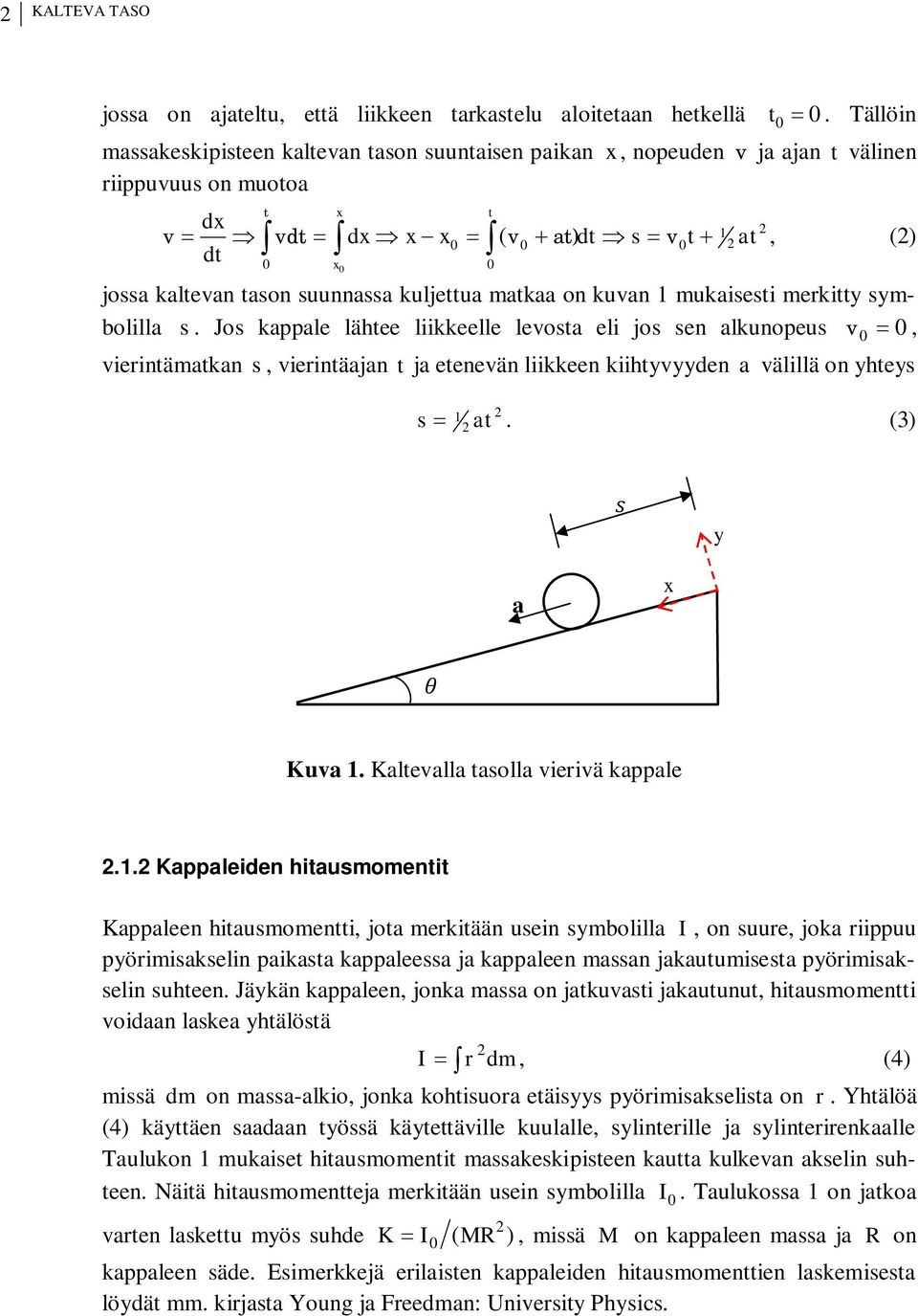 kaltevan tason suunnassa kuljettua matkaa on kuvan 1 mukaisesti merkitty symbolilla s.