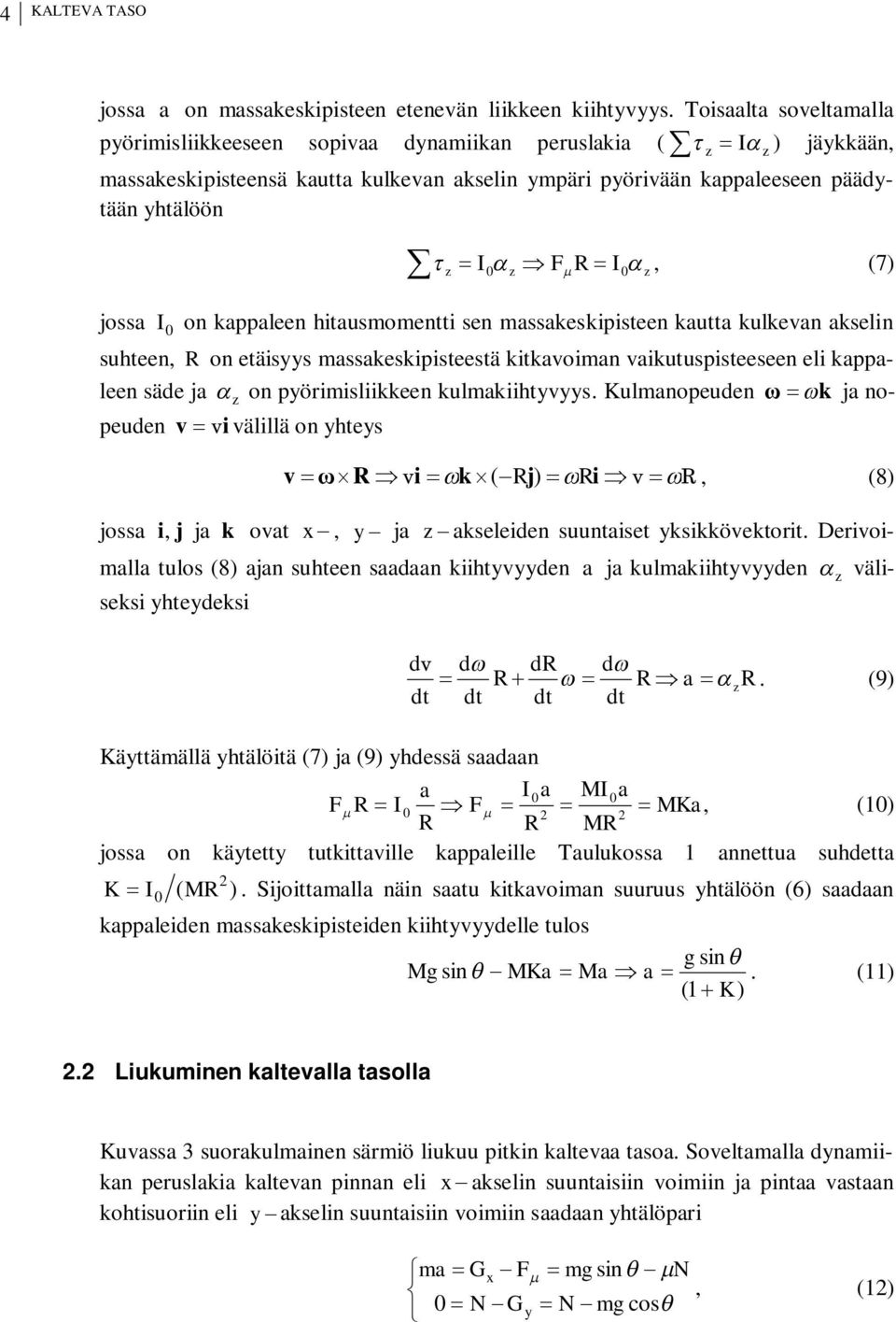 = I a Þ z Fm R = I a z, (7) jossa I on kappaleen hitausmomentti sen massakeskipisteen kautta kulkevan akselin suhteen, R on etäisyys massakeskipisteestä kitkavoiman vaikutuspisteeseen eli kappaleen