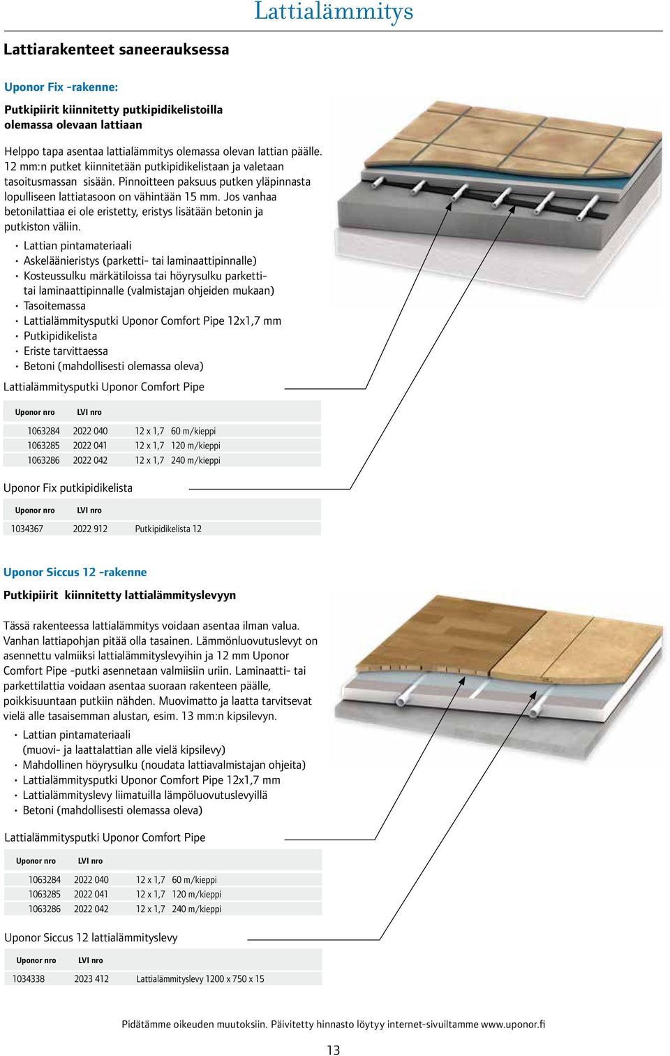 Jos vanhaa betonilattiaa ei ole eristetty, eristys lisätään betonin ja putkiston väliin.