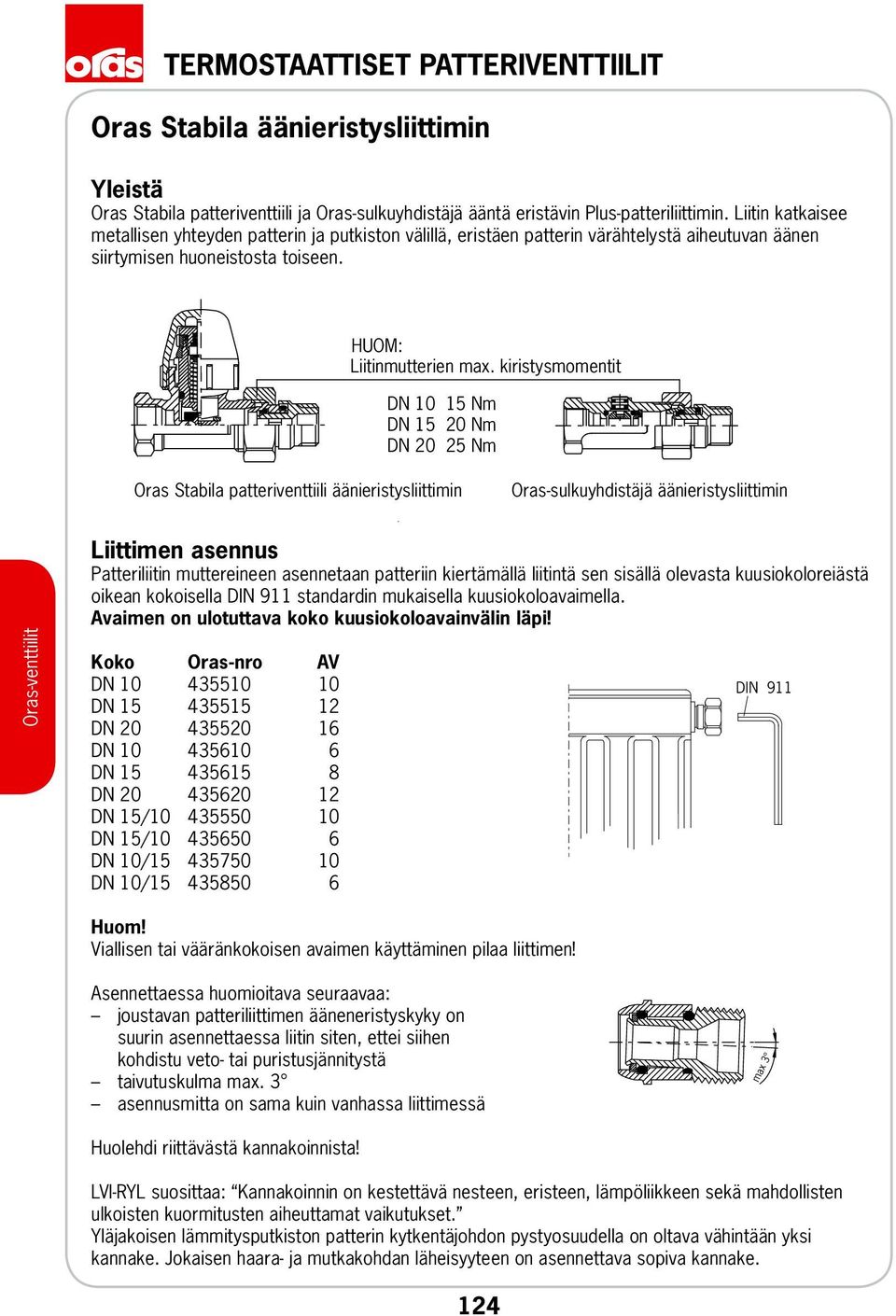 kiristysmomentit DN 10 15 Nm DN 15 20 Nm DN 20 25 Nm Oras Stabila patteriventtiili äänieristysliittimin Oras-sulkuyhdistäjä äänieristysliittimin Liittimen asennus Patteriliitin muttereineen