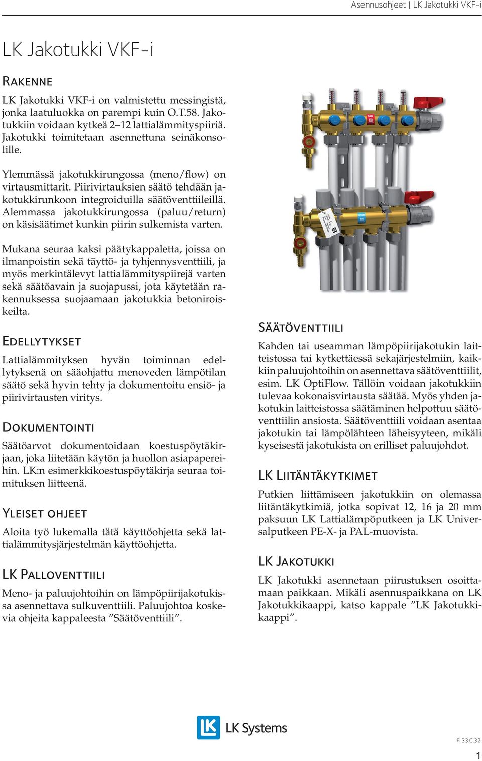 Alemmassa jakotukkirungossa (paluu/return) on käsisäätimet kunkin piirin sulkemista varten.