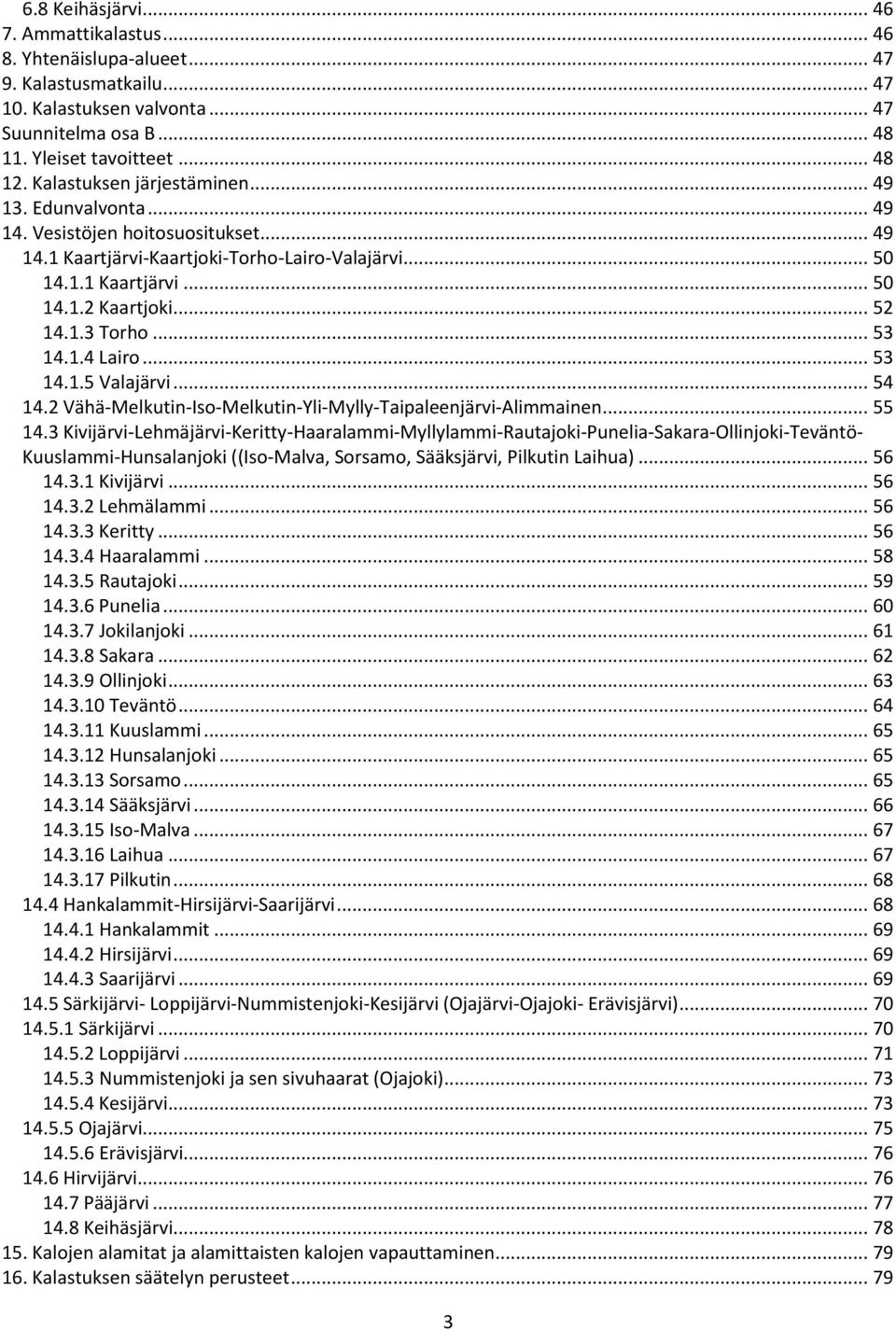 .. 53 14.1.4 Lairo... 53 14.1.5 Valajärvi... 54 14.2 Vähä-Melkutin-Iso-Melkutin-Yli-Mylly-Taipaleenjärvi-Alimmainen... 55 14.