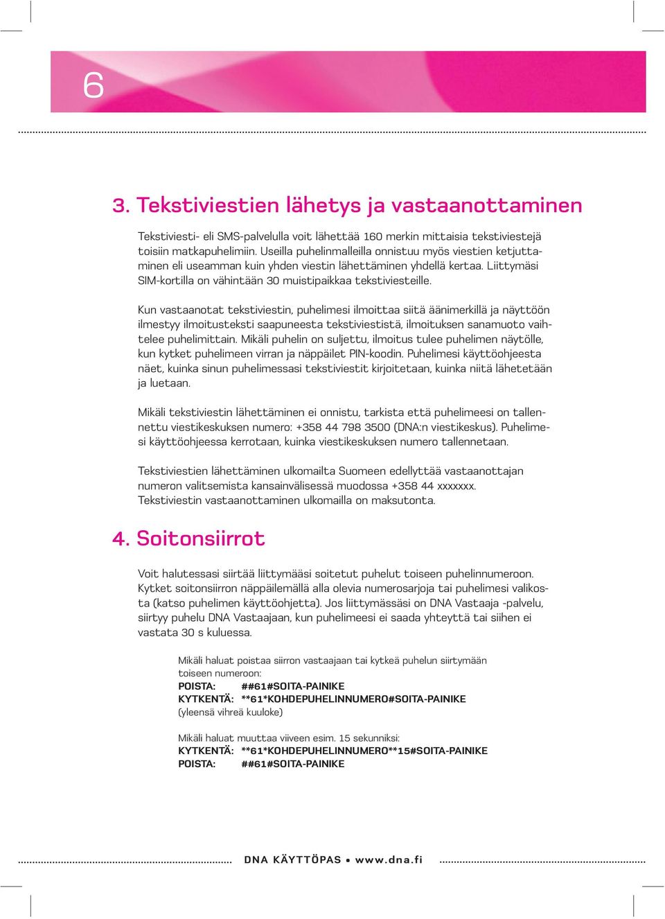 Kun vastaanotat tekstiviestin, puhelimesi ilmoittaa siitä äänimerkillä ja näyttöön ilmestyy ilmoitusteksti saapuneesta tekstiviestistä, ilmoituksen sanamuoto vaihtelee puhelimittain.