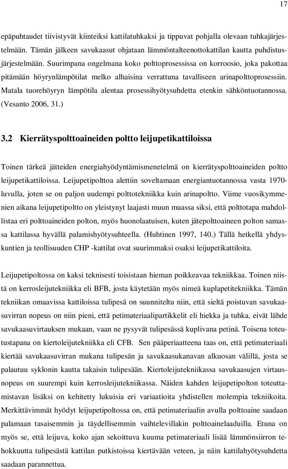 Matala tuorehöyryn lämpötila alentaa prosessihyötysuhdetta etenkin sähköntuotannossa. (Vesanto 2006, 31.) 3.