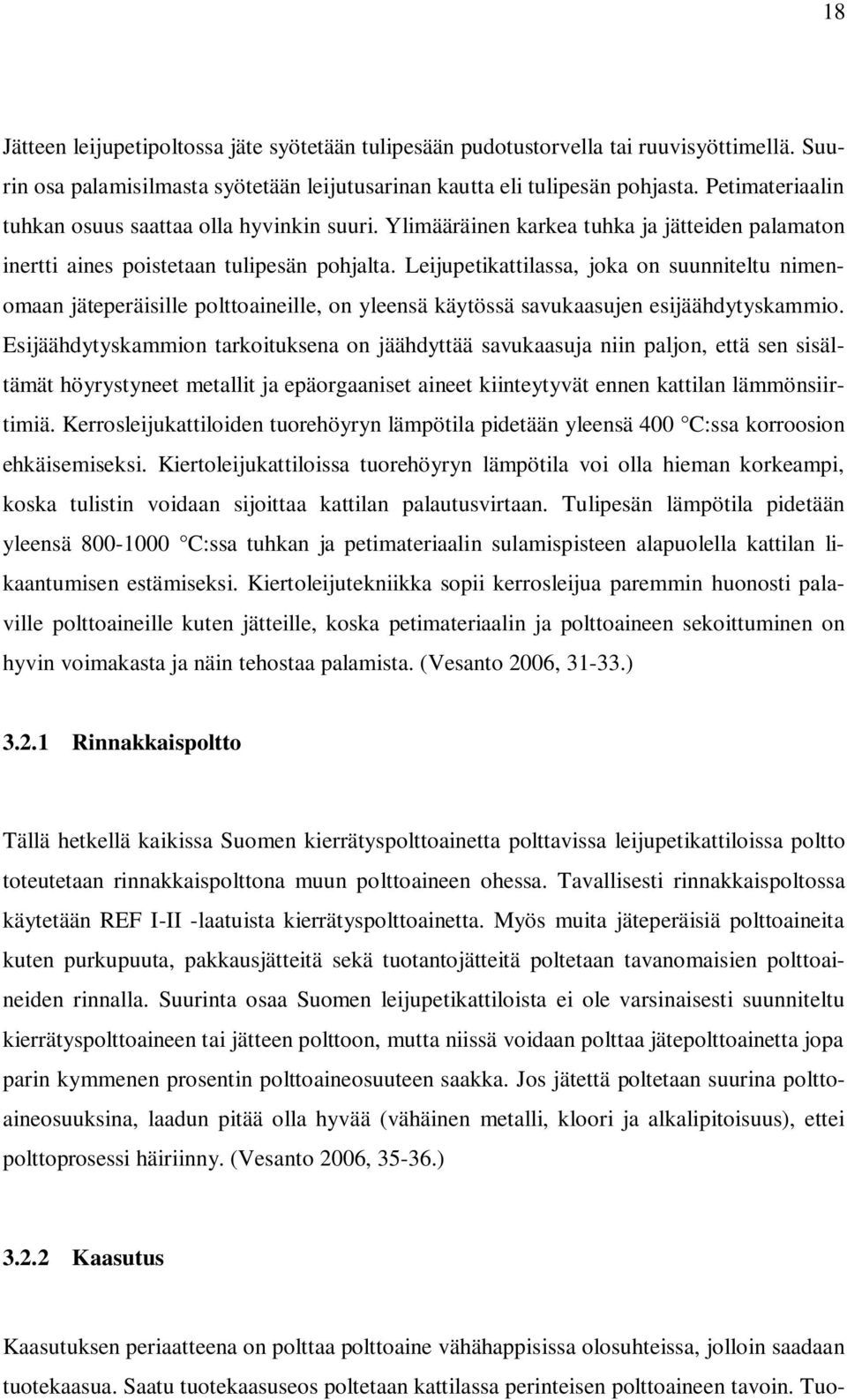 Leijupetikattilassa, joka on suunniteltu nimenomaan jäteperäisille polttoaineille, on yleensä käytössä savukaasujen esijäähdytyskammio.