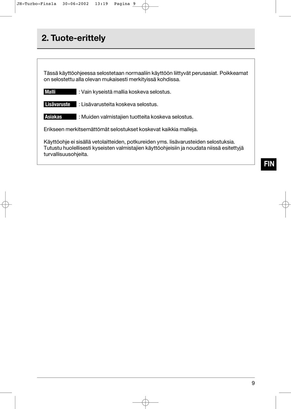 : Lisävarusteita koskeva selostus. : Muiden valmistajien tuotteita koskeva selostus. Erikseen merkitsemättömät selostukset koskevat kaikkia malleja.