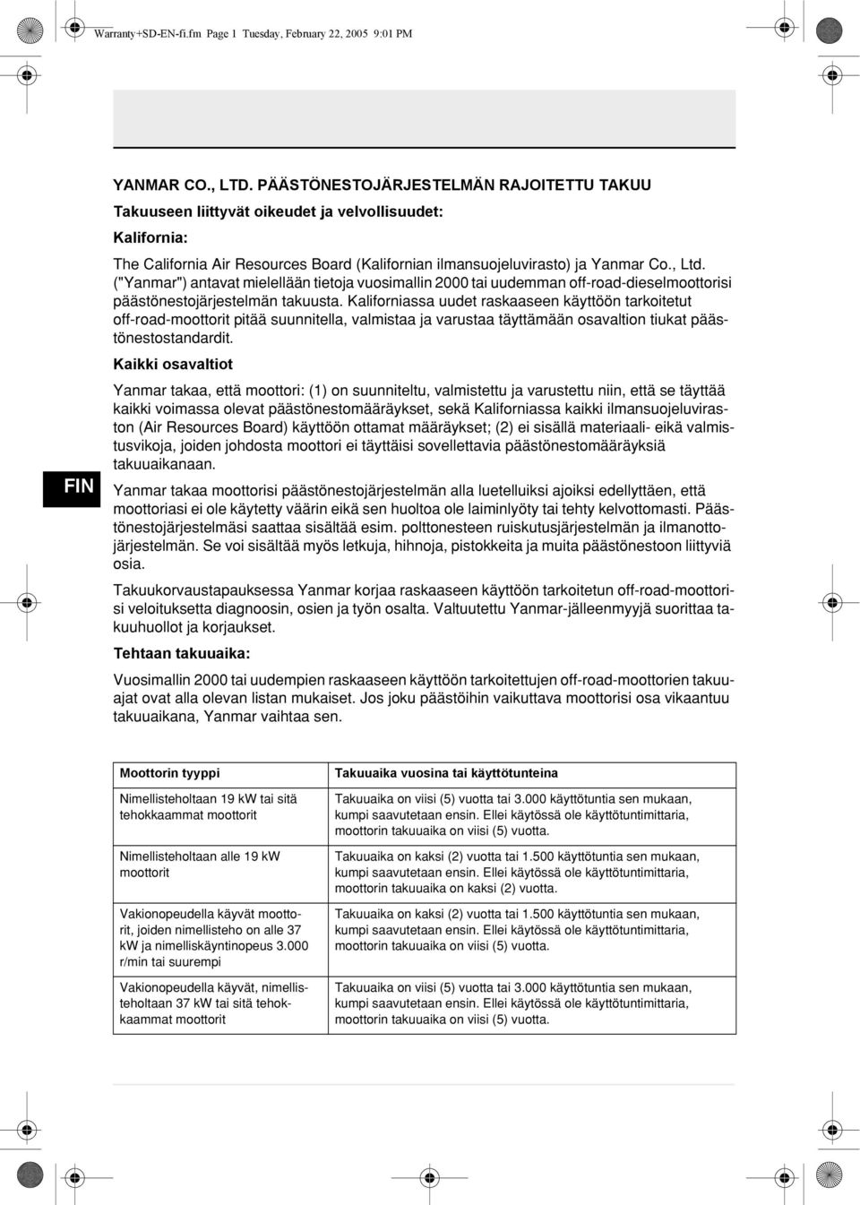 ("Yanmar") antavat mielellään tietoja vuosimallin 2000 tai uudemman off-road-dieselmoottorisi päästönestojärjestelmän takuusta.