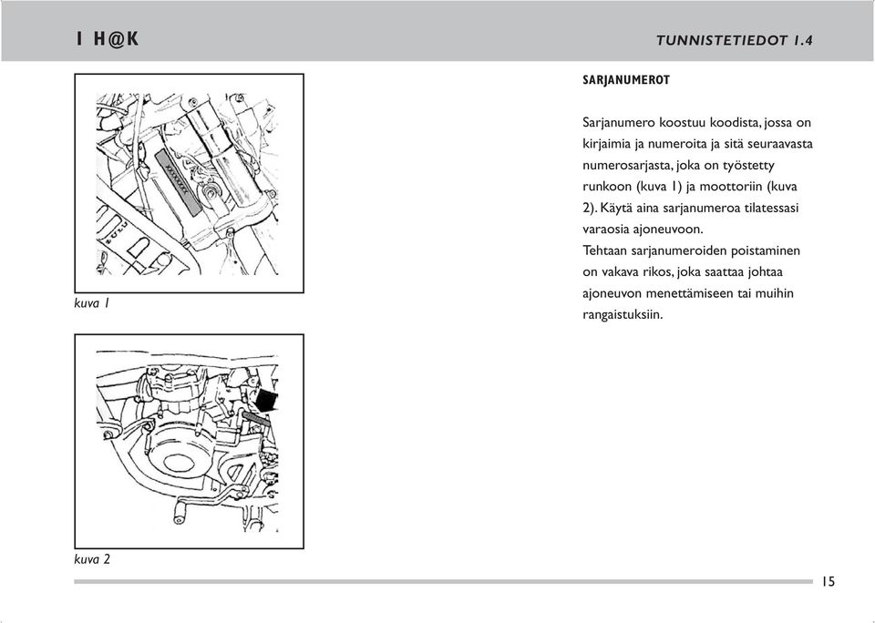 seuraavasta numerosarjasta, joka on työstetty runkoon (kuva 1) ja moottoriin (kuva 2).