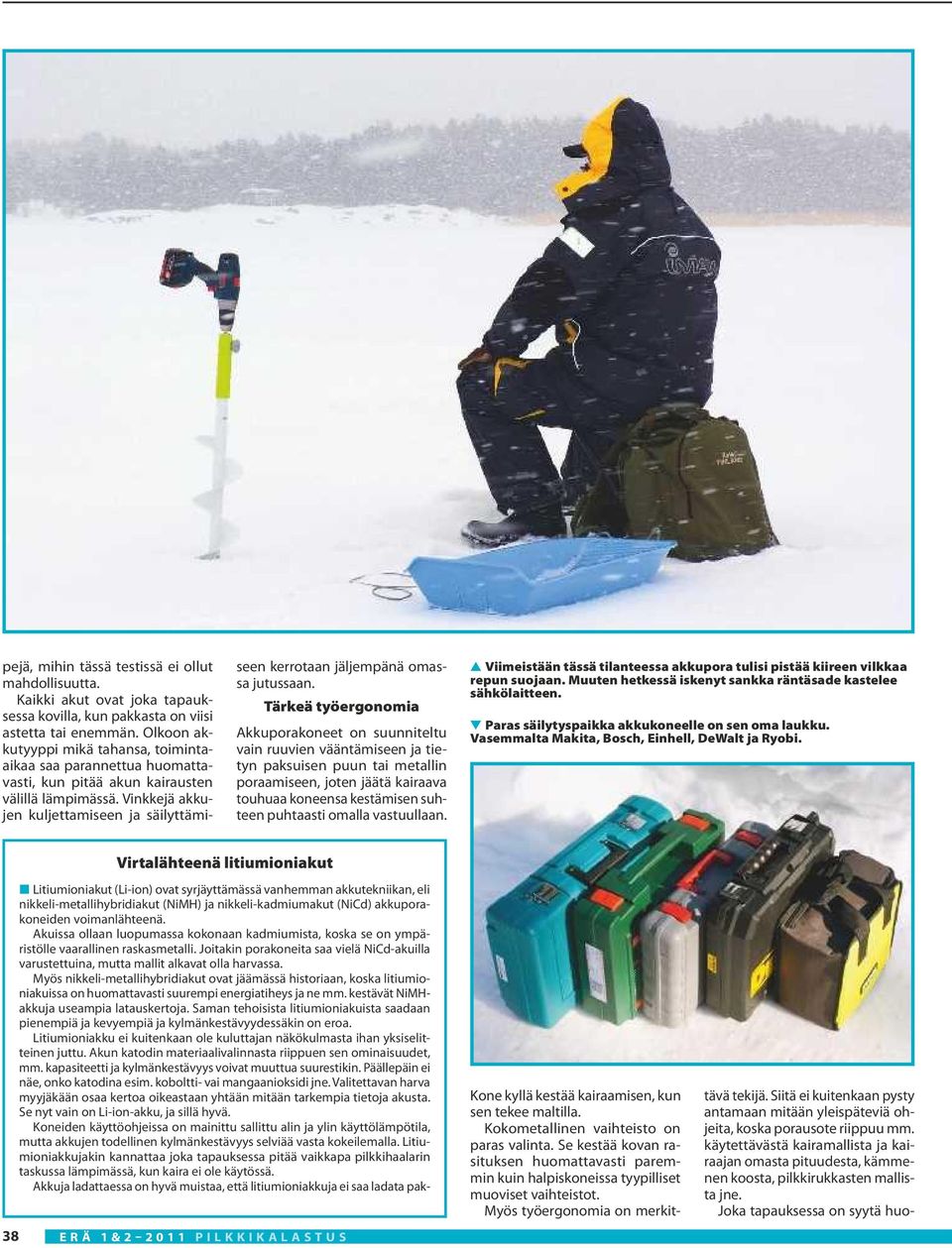 Myös nikkeli-metallihybridiakut ovat jäämässä historiaan, koska litiumioniakuissa on huomattavasti suurempi energiatiheys ja ne mm. kestävät NiMHakkuja useampia latauskertoja.