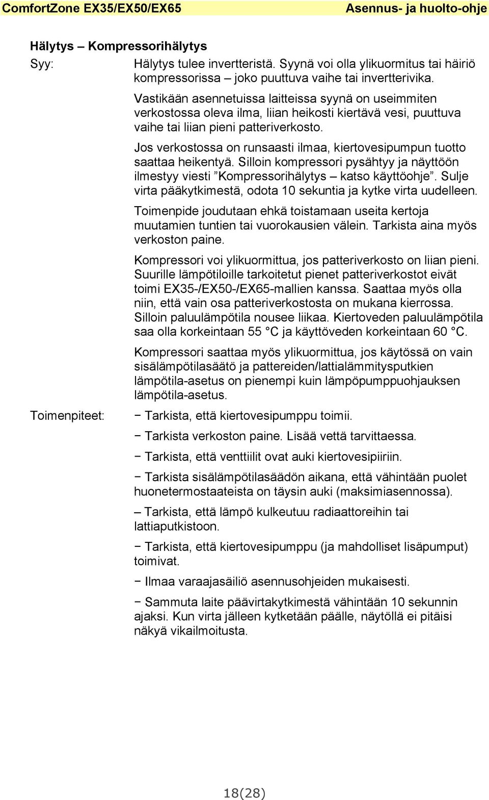 Jos verkostossa on runsaasti ilmaa, kiertovesipumpun tuotto saattaa heikentyä. Silloin kompressori pysähtyy ja näyttöön ilmestyy viesti Kompressorihälytys katso käyttöohje.