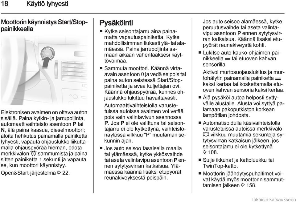 hieman, odota merkkivalon! sammumista ja paina sitten painiketta 1 sekunti ja vapauta se, kun moottori käynnistyy. Open&Start-järjestelmä 3 22.