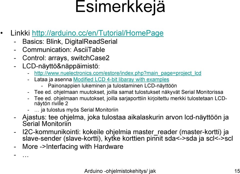 ohjelmaan muutokset, joilla samat tulostukset näkyvät Serial Monitorissa - Tee ed.